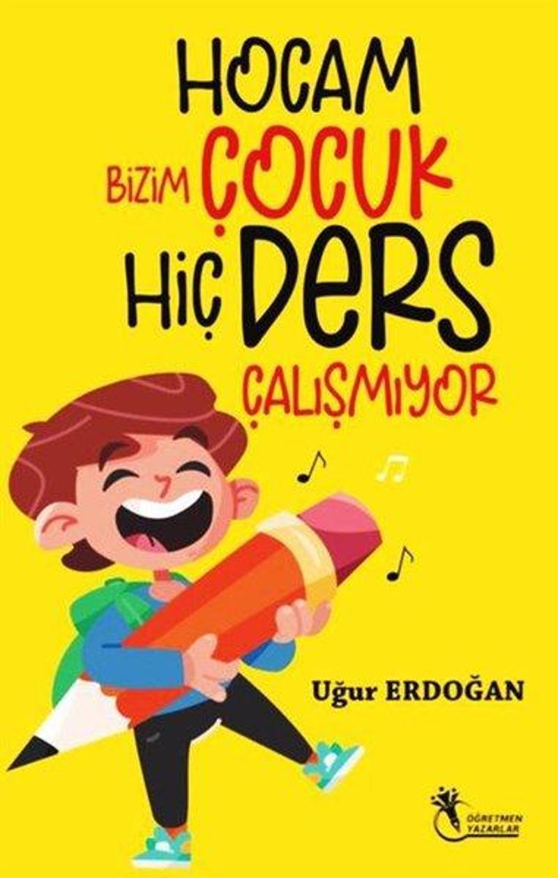 Öğretmen Yazarlar Yayınları Hocam Bizim Çocuk Hiç Ders Çalışmıyor - Uğur Erdoğan