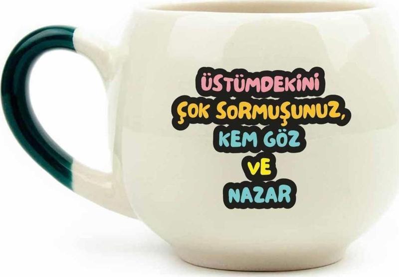 Üstümdekini Çok Sormuşsunuz, Kem Göz Ve Nazar Krem Parlak Balon Kupa (Yeşil Kulp) - Hediye Seramik Kupa