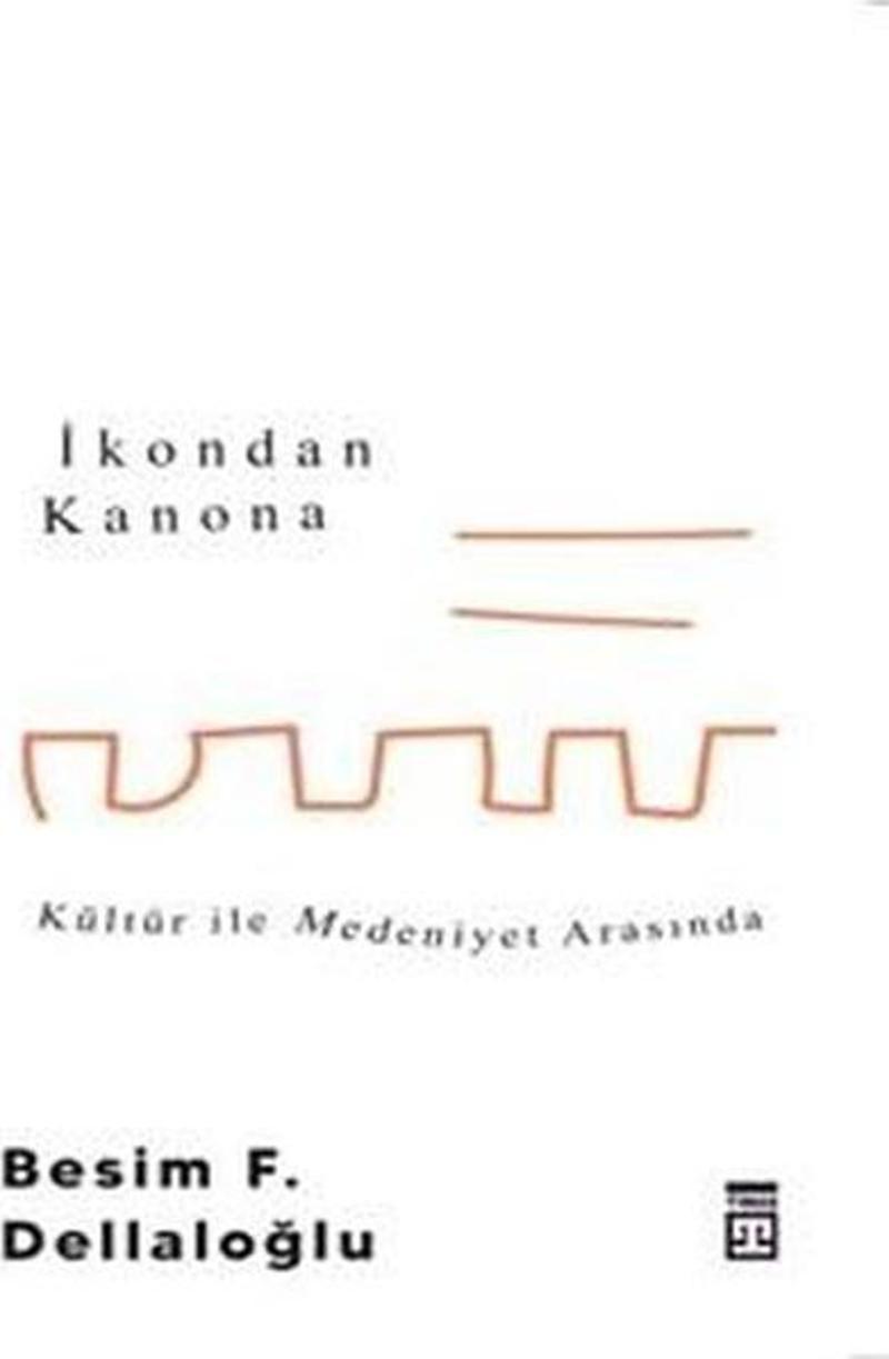 İkondan Kanona: Kültür İle Medeniyet Arasında