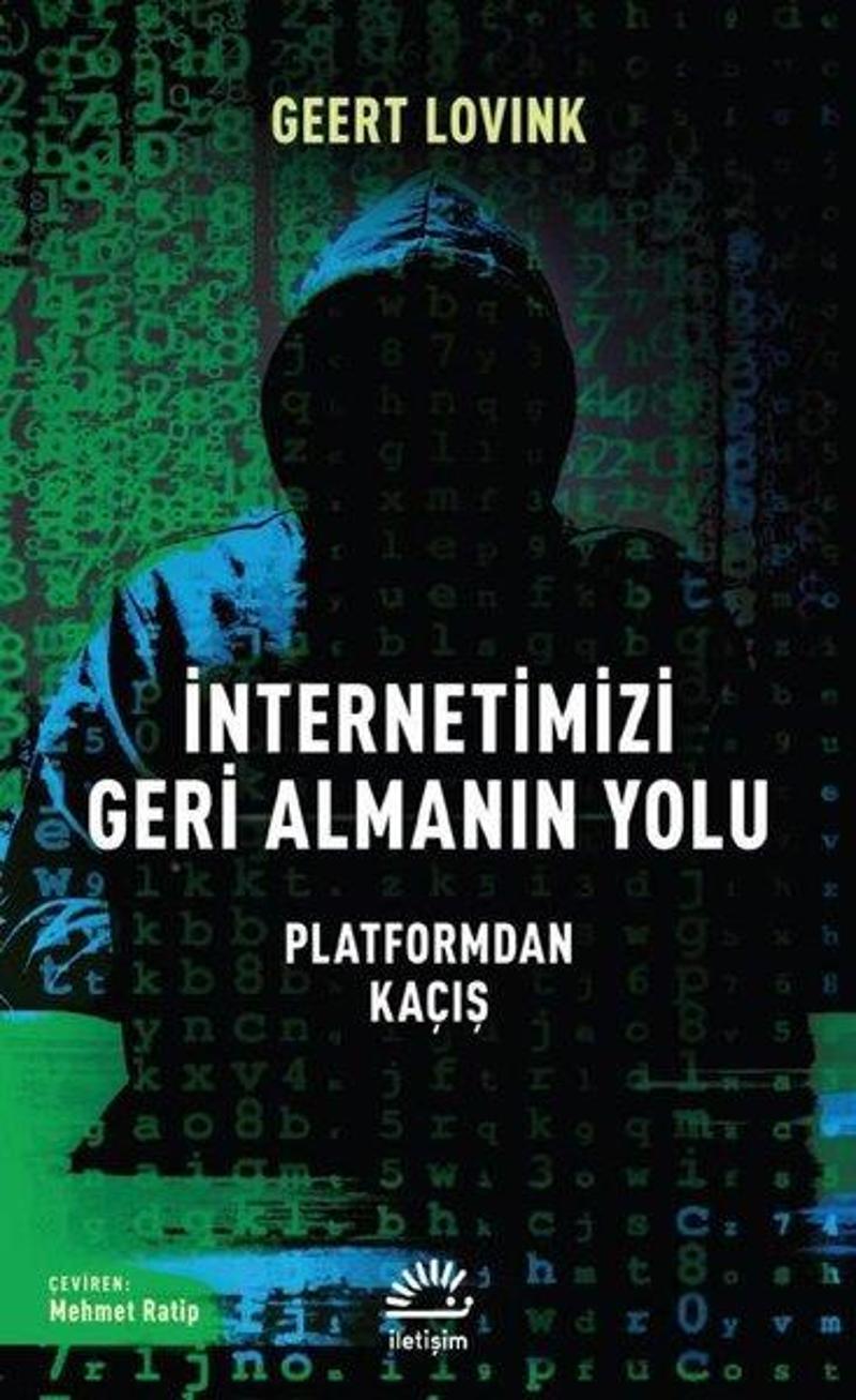 İletişim Yayınları İnternetimizi Geri Almanın Yolu - Platformdan Kaçış - Geert Lovink