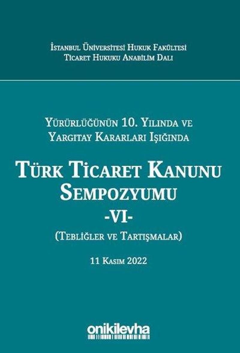 On İki Levha Yayıncılık Yürürlüğünün 10. Yılında ve Yargıtay Kararları Işığında Türk Ticaret Kanunu Sempozyumu 6 - Tebliğler - Esra Teymen