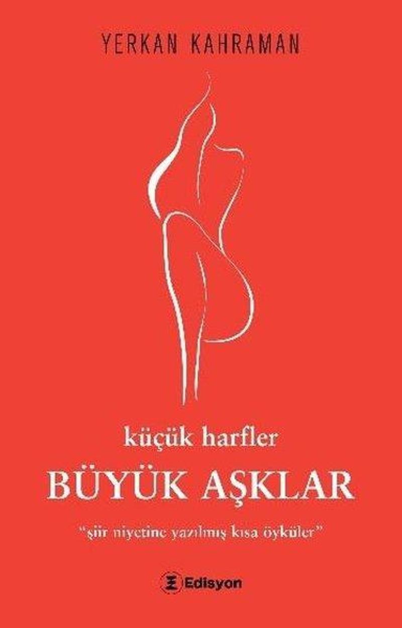 Büyük Aşklar: Küçük Harfler-Şiir Niyetine Yazılmış Kısa Öyküler