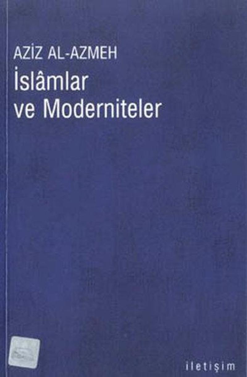 İletişim Yayınları İslamlar ve Moderniteler - Aziz Al-Azmeh