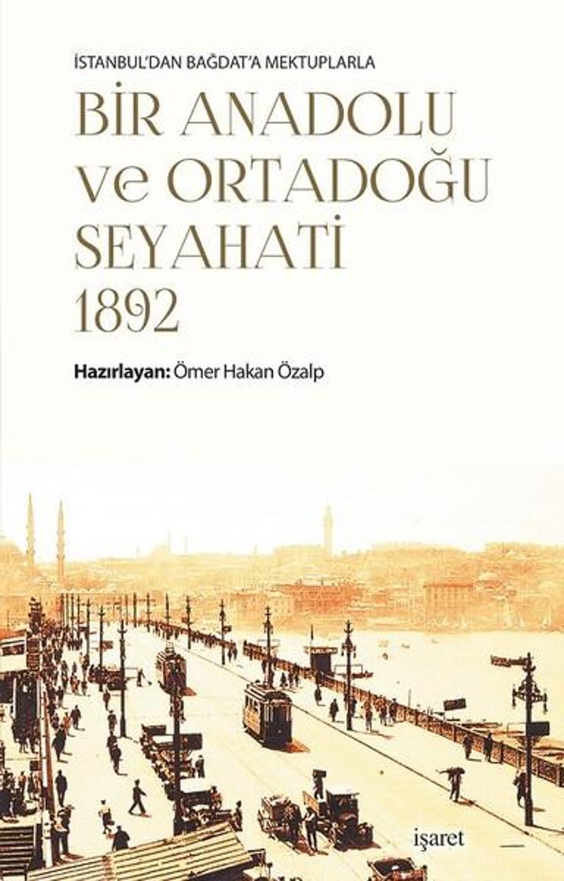 İşaret Yayınları Bir Anadolu ve Ortadoğu Seyahati 1892 - Ömer Hakan Özalp