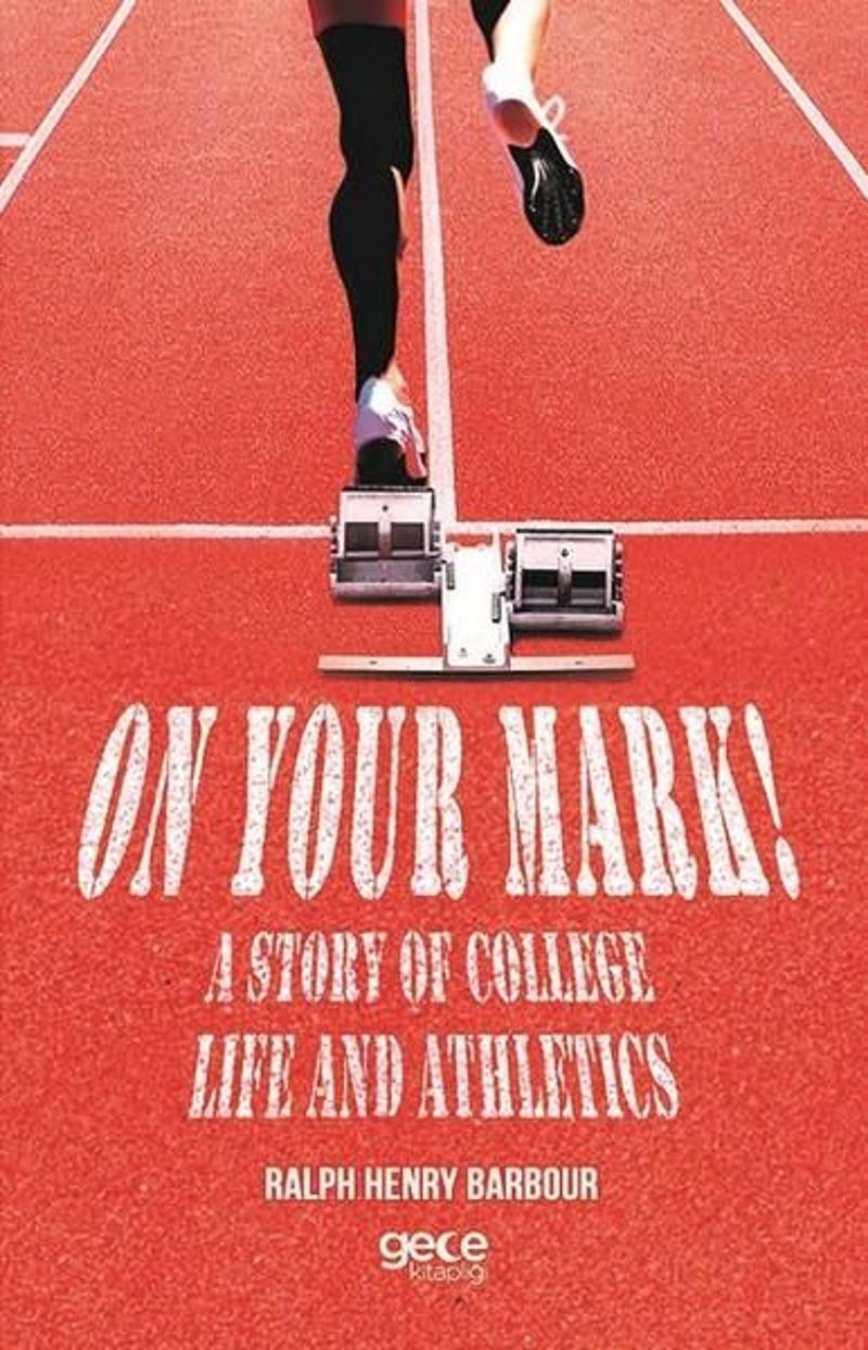 Gece Kitaplığı On Your Mark! A Story Of College Life And Athletics - Ralph Henry Barbour