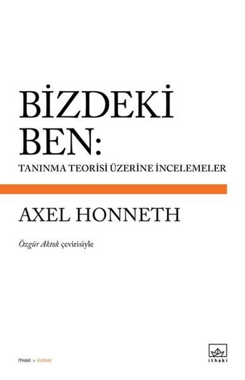 İthaki Yayınları Bizdeki Ben: Tanınma Teorisi Üzerine İncelemeler - Axel Honneth