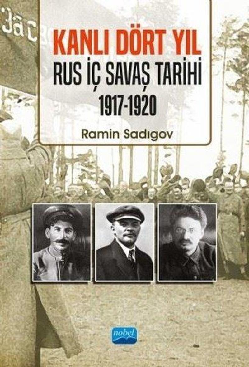 Nobel Akademik Yayıncılık Kanlı Dört Yıl: Rus İç Savaş Tarihi 1917 - 1920 - Ramin Sadigov IR10605