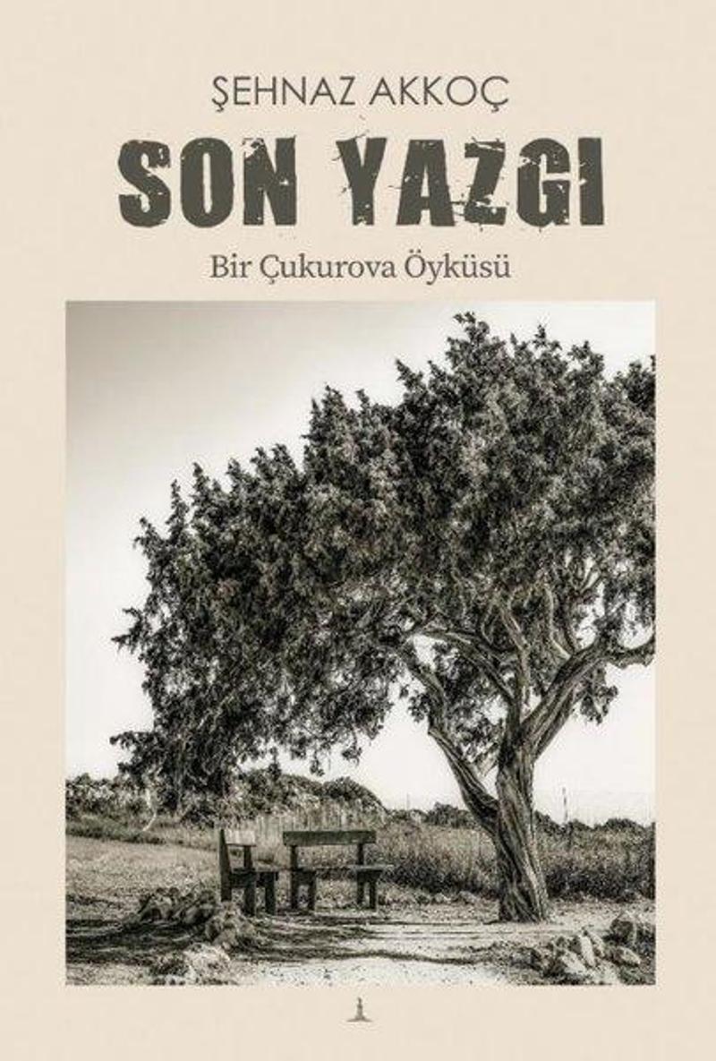 Odessa Yayınevi Son Yazgı - Bir Çukurova Öyküsü - Şehnaz Akkoç Odessa Yayınevi Son Yazgı - Bir Çukurova Öyküsü - Şehnaz Akkoç