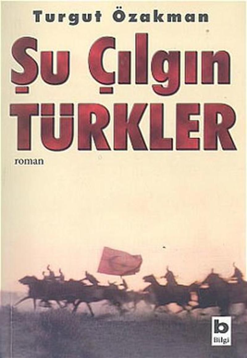 Bilgi Yayınevi Şu Çılgın Türkler - Turgut Özakman