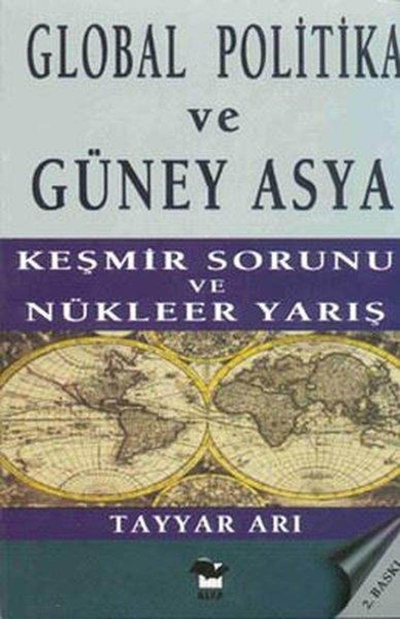Alfa Yayıncılık Global Politika ve Güney Asya - Keşmir Sorunu ve Nükleer Yarış - Tayyar Arı