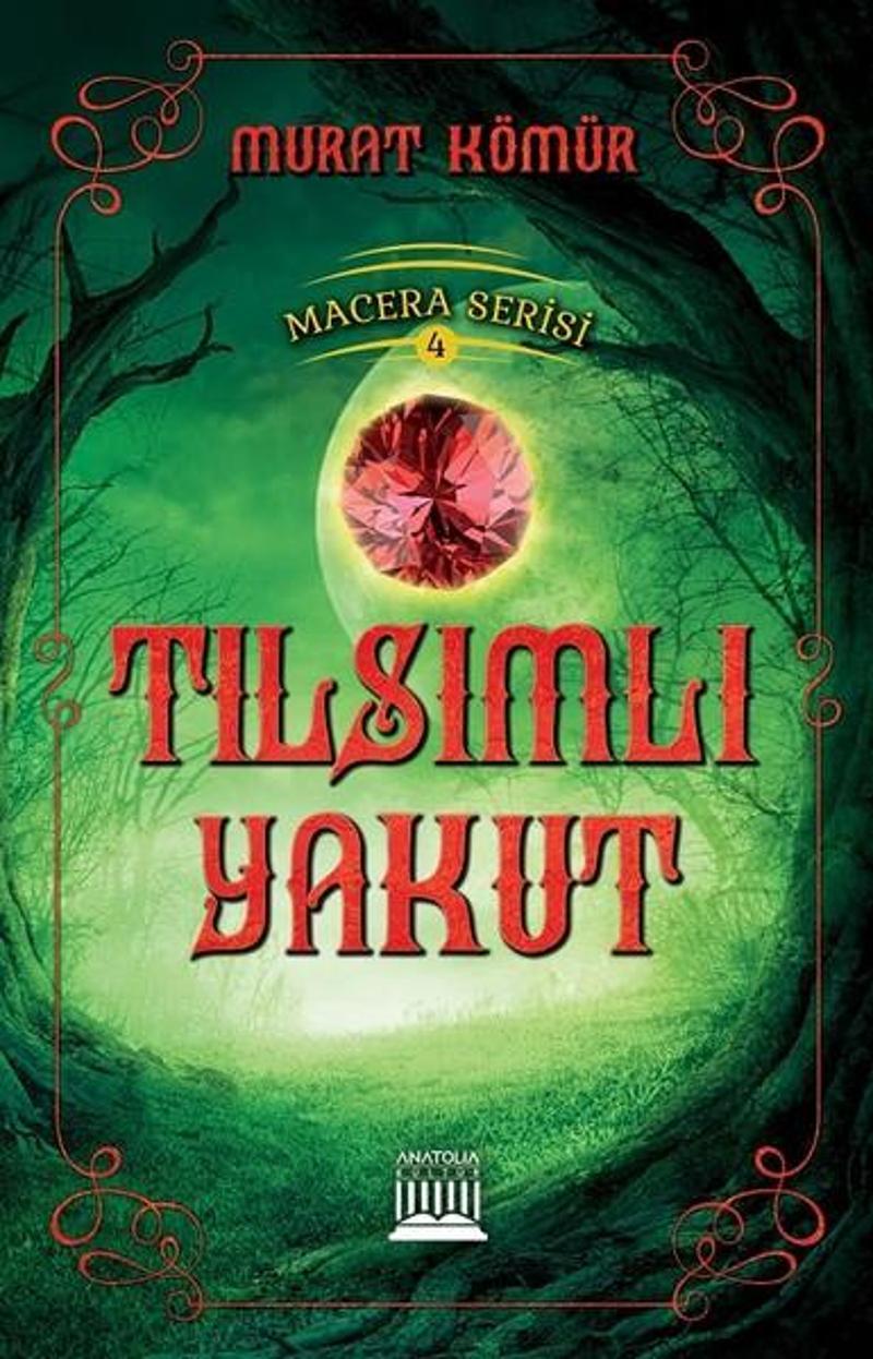 Anatolia Kültür Tılsımlı Yakut-Macera Serisi 4 - Murat Kömür