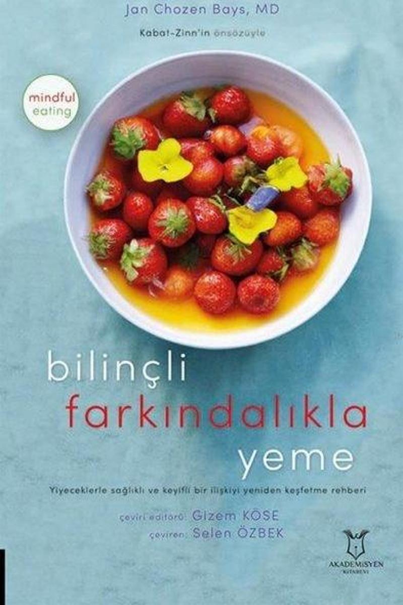 Bilinçli Farkındalıkla Yeme - Yiyeceklerde Sağlıklı ve Keyifli Bir İlişkiyi Yeniden Keşfetme Rehberi