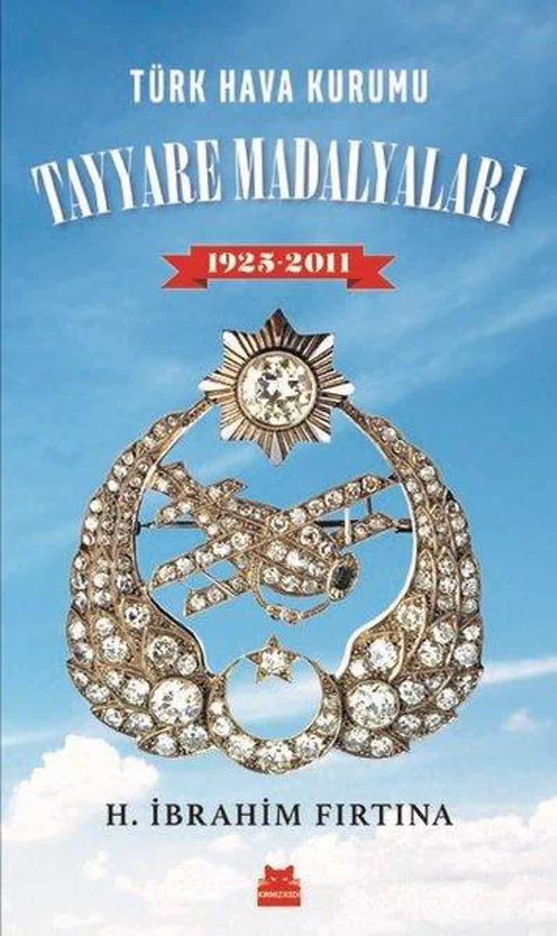 Kırmızı Kedi Yayinevi Türk Hava Kurumu Tayyare Madalyaları 1925-2011 - H. İbrahim Fırtına