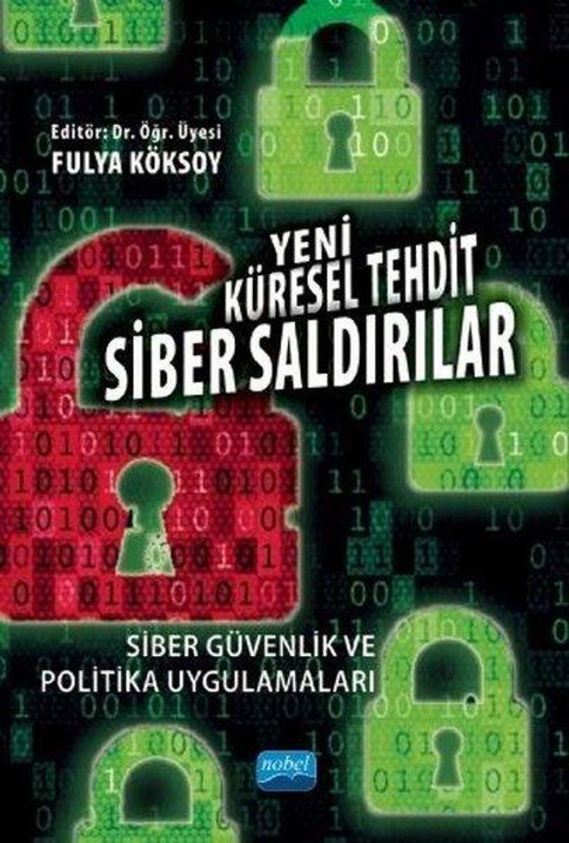 Nobel Akademik Yayıncılık Yeni Küresel Tehdit: Siber Saldırılar-Siber Güvenlik ve Politika Uygulamaları - Kolektif
