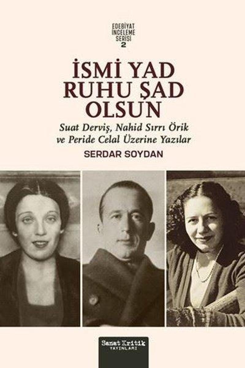 İsmi Yad Ruhu Şad Olsun - Suat Derviş, Nahit Sırrı Örik ve Peride Celal Üzerine Yazılar - Edebiyat