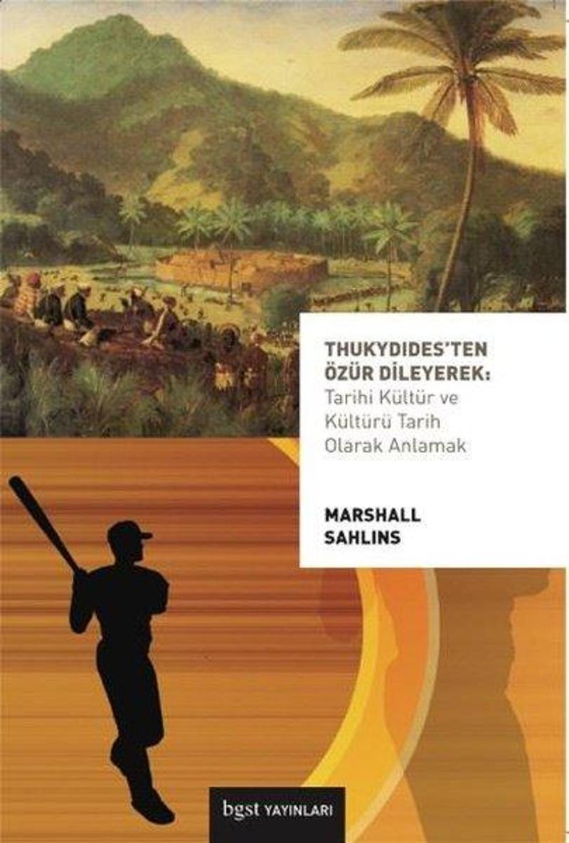 BGST Thukydidesten Özür Dileyerek: Tarihi Kültür ve Kültürü Tarih Olarak Anlamak - Marshall Sahlins