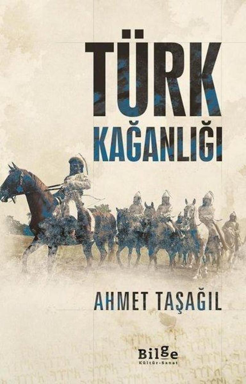 Bilge Kültür Sanat Türk Kağanlığı - Ahmet Taşağıl