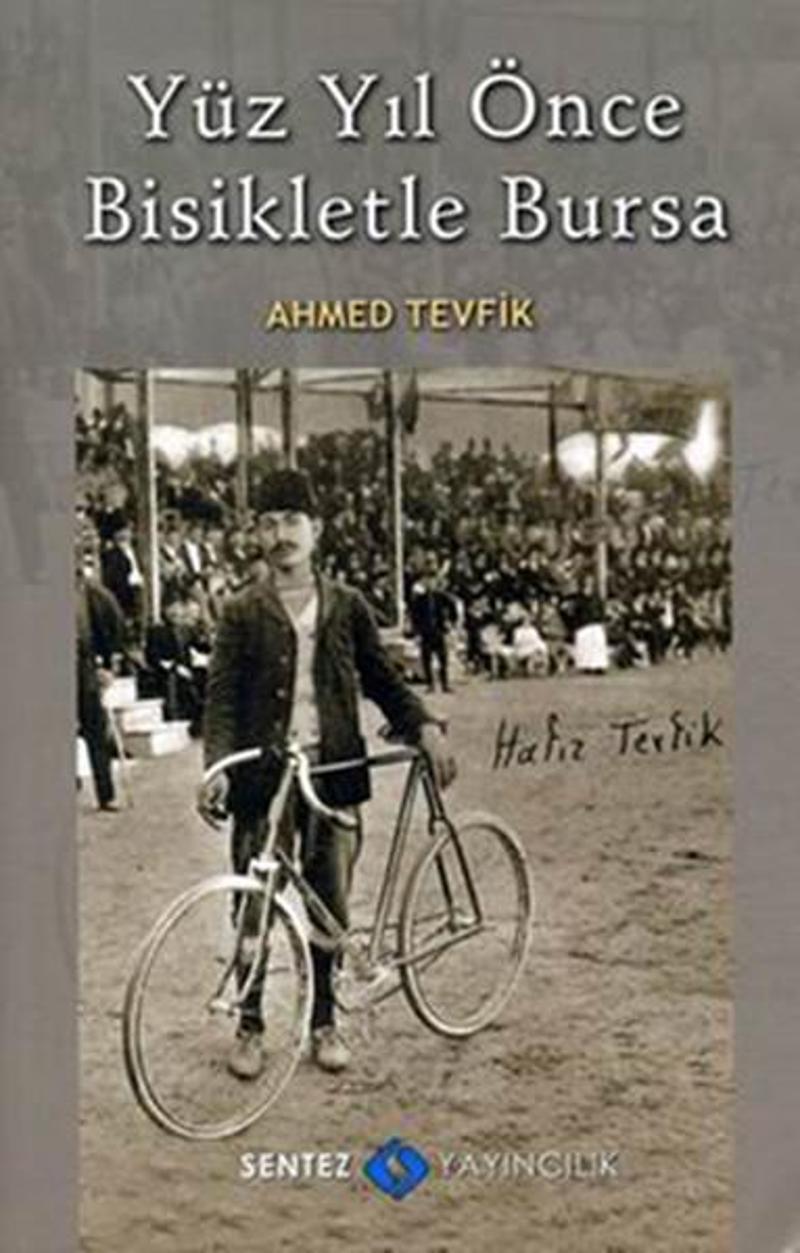 Sentez Yayıncılık Yüz Yıl Önce Bisikletle Bursa - Nezaket Özdemir
