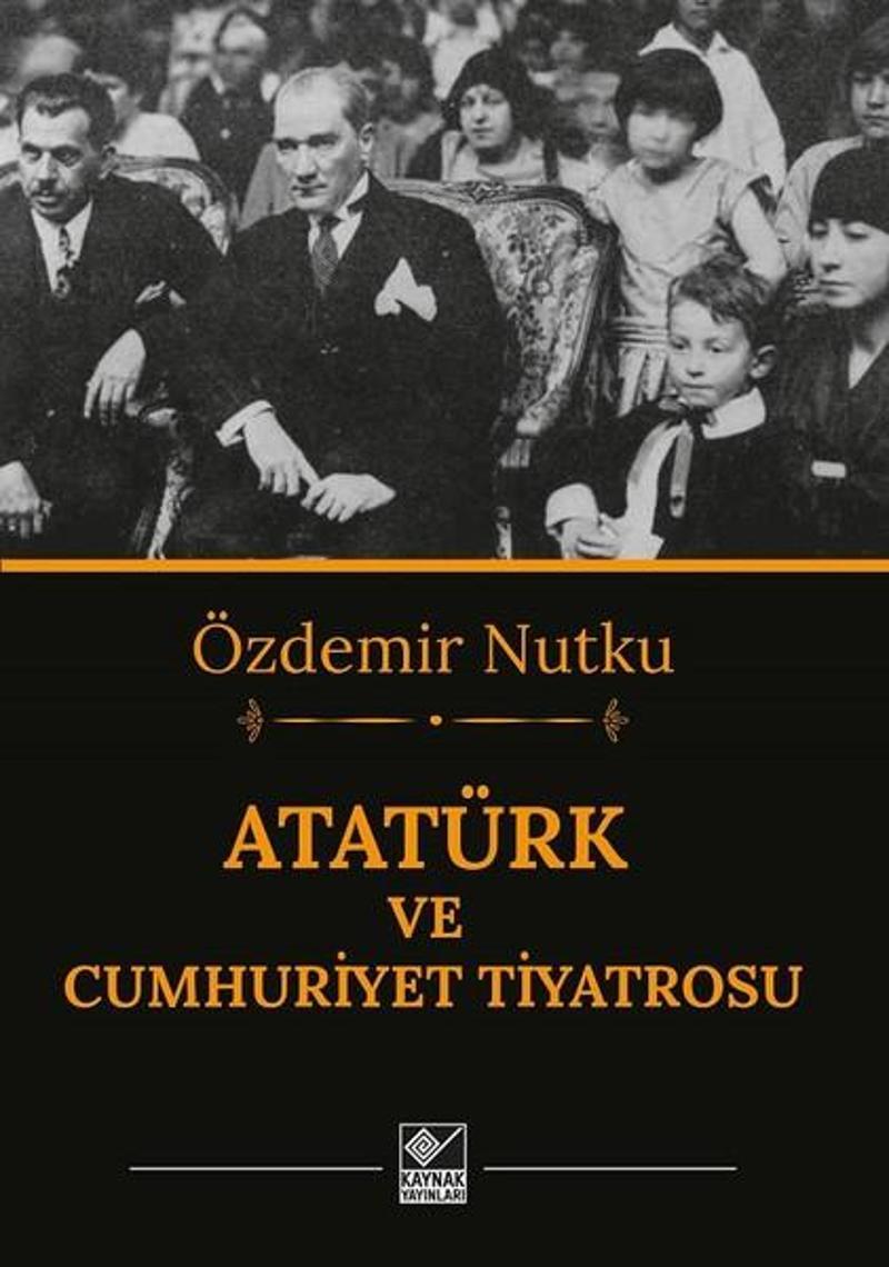 Kaynak Yayınları Atatürk ve Cumhuriyet Tiyatrosu - Özdemir Nutku