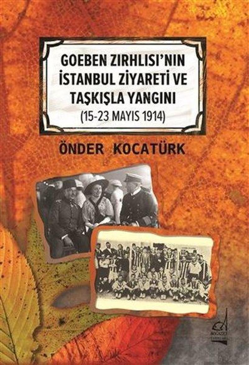 Boğaziçi Yayınları Goeben Zırhlısı'nın İstanbul Ziyareti ve Taşkışla Yangını 15-23 Mayıs 1914) - Önder Kocatürk