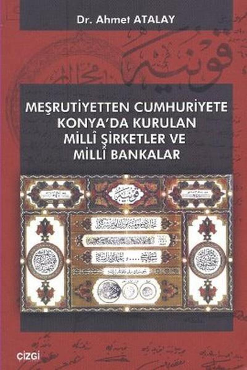 Çizgi Kitabevi Meşrutiyetten Cumhuriyete Konya'da Kurulan Milli Şirketler ve Milli Bakanlar - Ahmet Atalay