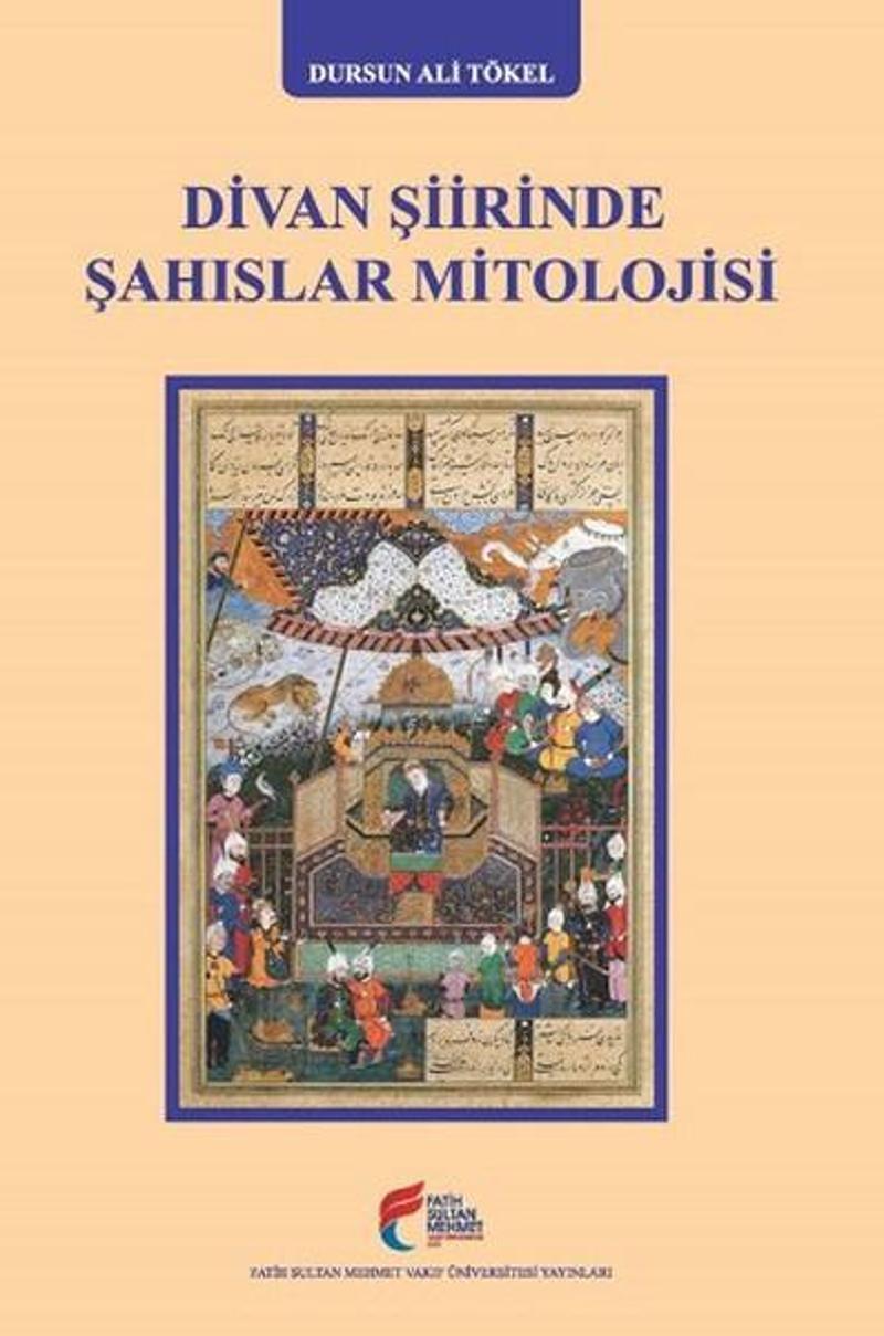 Fatih Sultan Mehmet Vak.Ün. Yayınla Divan Şiirinde Şahıslar Mitolojisi - Dursun Ali Tökel