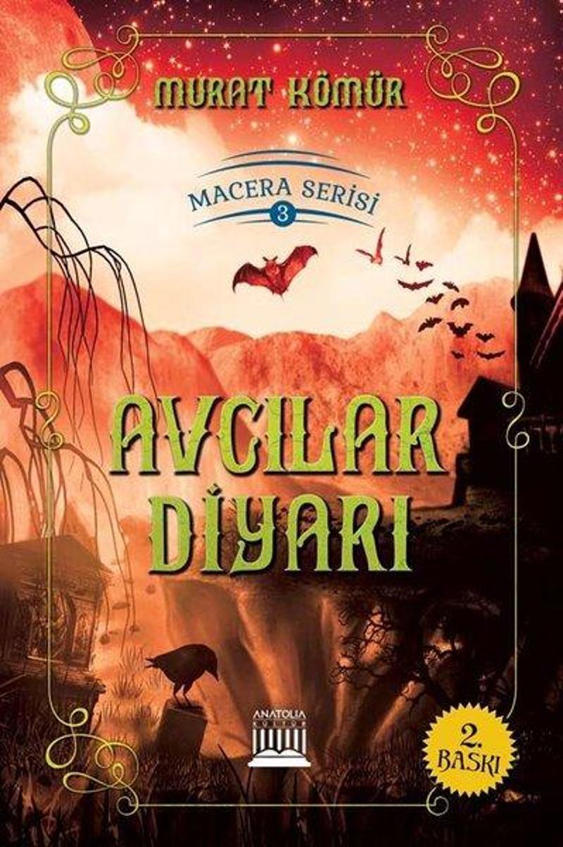 Anatolia Kültür Avcılar Diyarı - Macera Serisi 3 - Murat Kömür