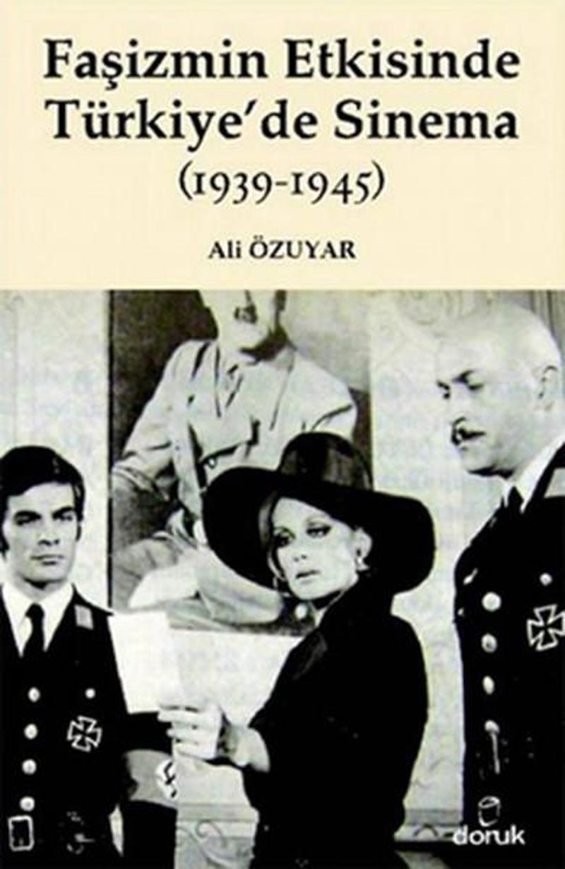 Doruk Yayınları Faşizmin Etkisinde Türkiye'de Sinama (1939 - 1945) - Ali Özuyar