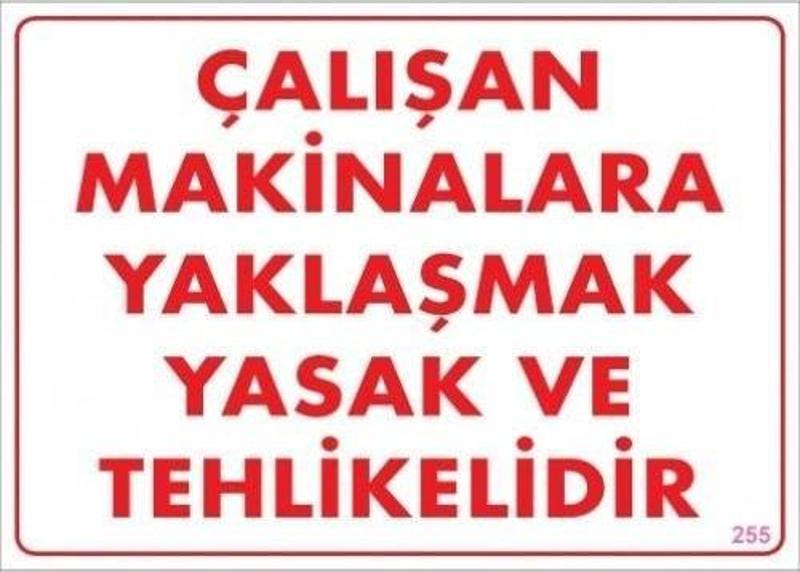 Uyarı Levhası Çalışan Makinalara Yaklaşmak Yasak Ve Tehlikelidir "255"