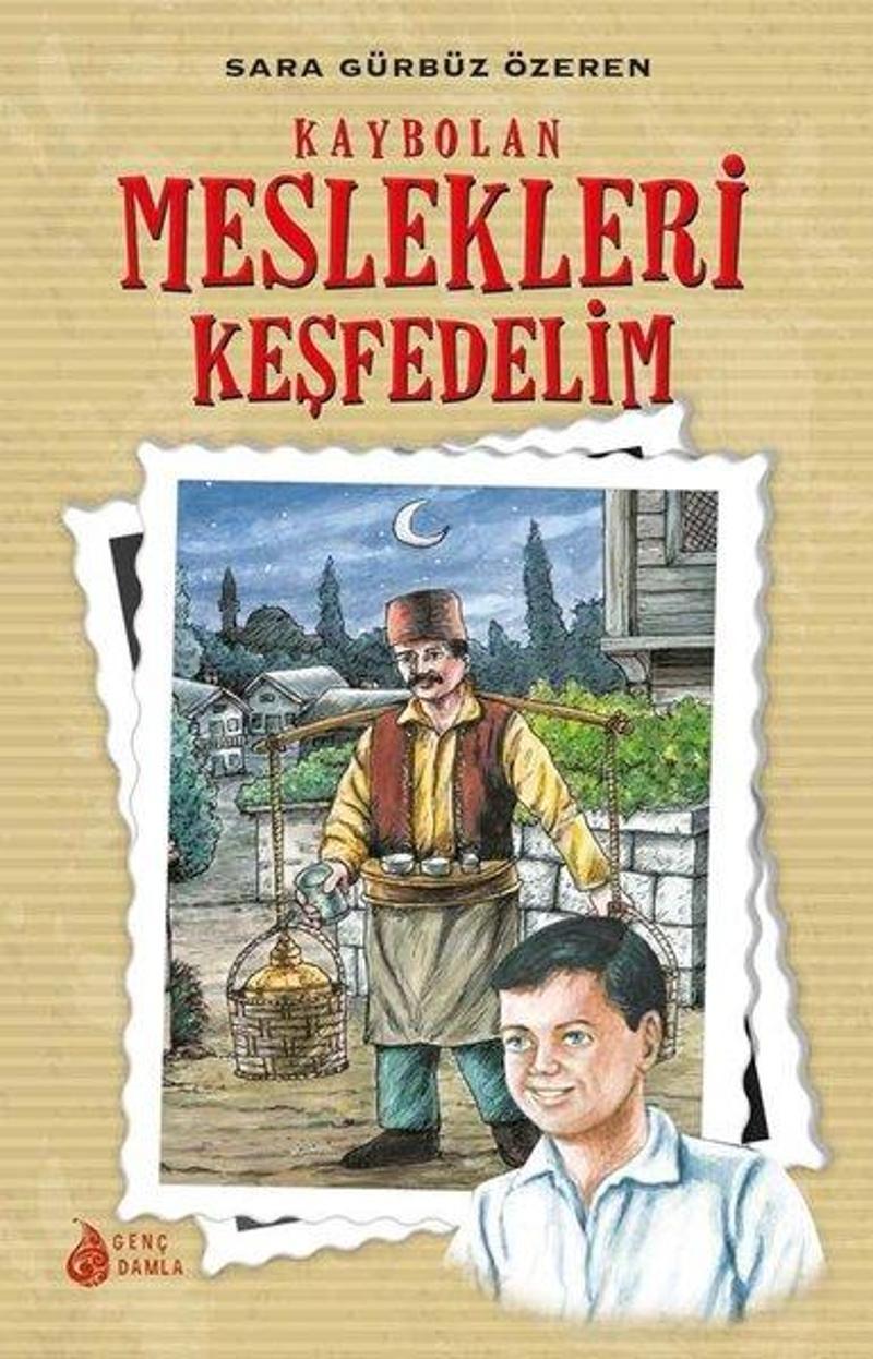 Genç Damla Yayınevi Kaybolan Meslekleri Keşfedelim - Sara Gürbüz Özeren Genç Damla Yayınevi Kaybolan Meslekleri Keşfedelim - Sara Gürbüz Özeren
