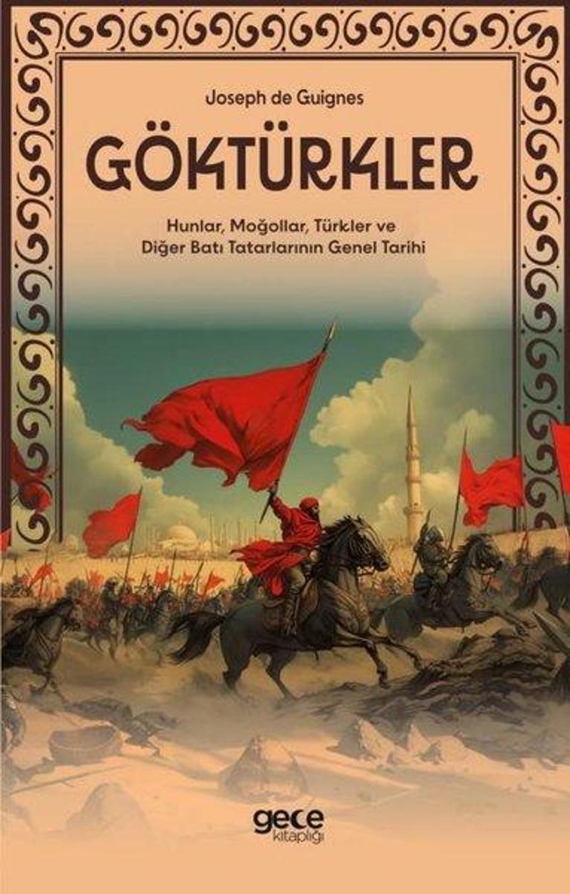 Göktürkler - Hunlar, Moğollar, Türkler ve Diğer Batı Tatarlarının Genel Tarihi