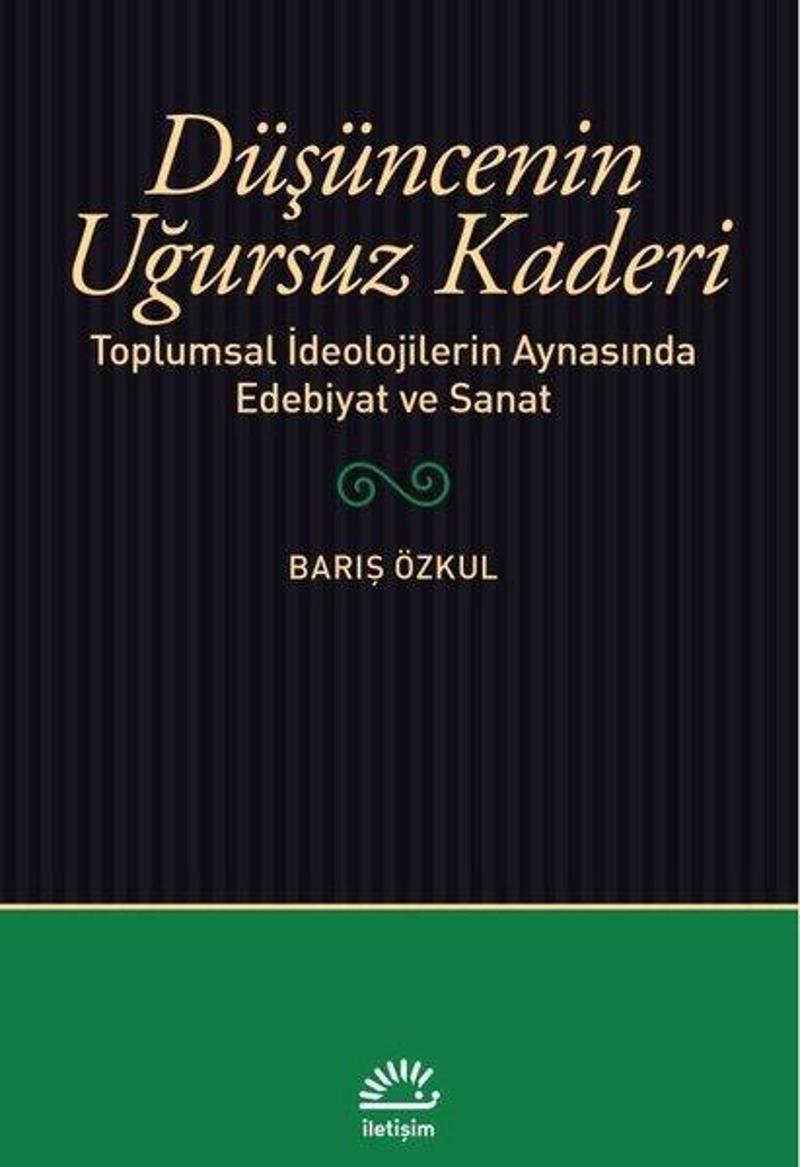 Düşüncenin Uğursuz Kaderi - Toplumsal İdeolojilerin Aynasında Edebiyat ve Sanat