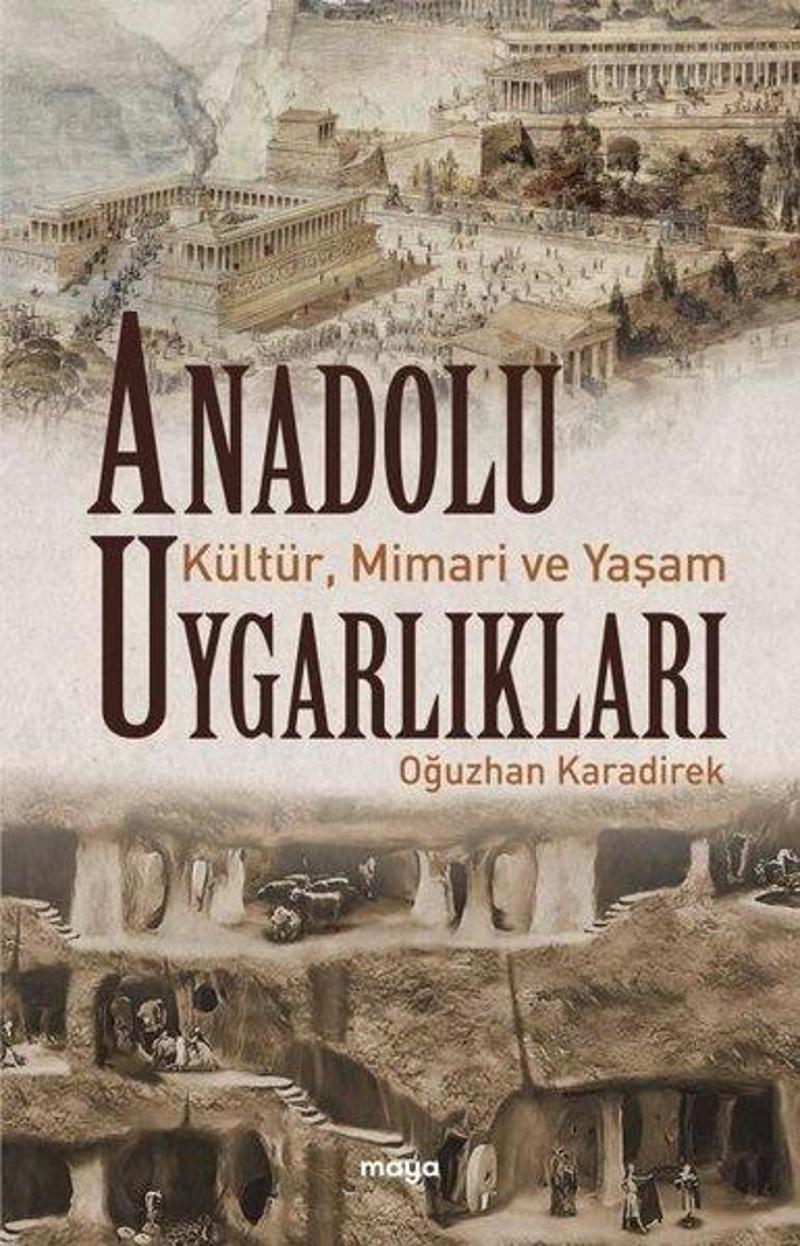 Maya Kitap Anadolu Uygarlıkları: Kültür Mimari ve Yaşam - Oğuzhan Karadirek