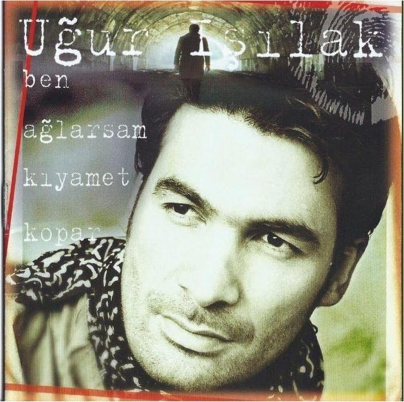 Uğur Işılak Ben Ağlarsam Kıyamet Kopar Cd