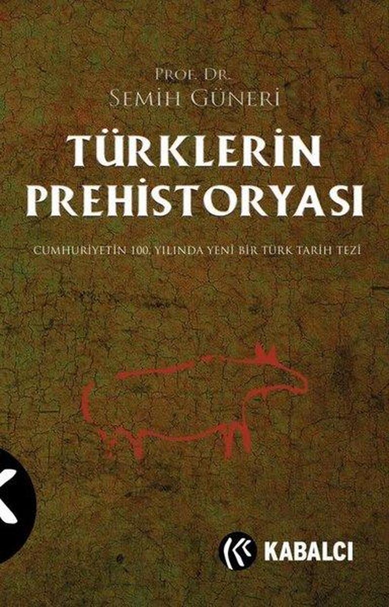 Türklerin Prehistoryası - Cumhuriyetin 100. Yılında Yeni Bir Türk Tarih Tezi