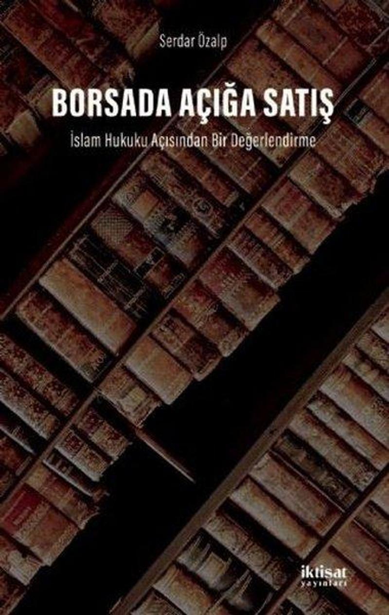 İktisat Yayınları Borsada Açığa Satış: İslam Hukuku Açısından Bir Değerlendirme - Serdar Özalp