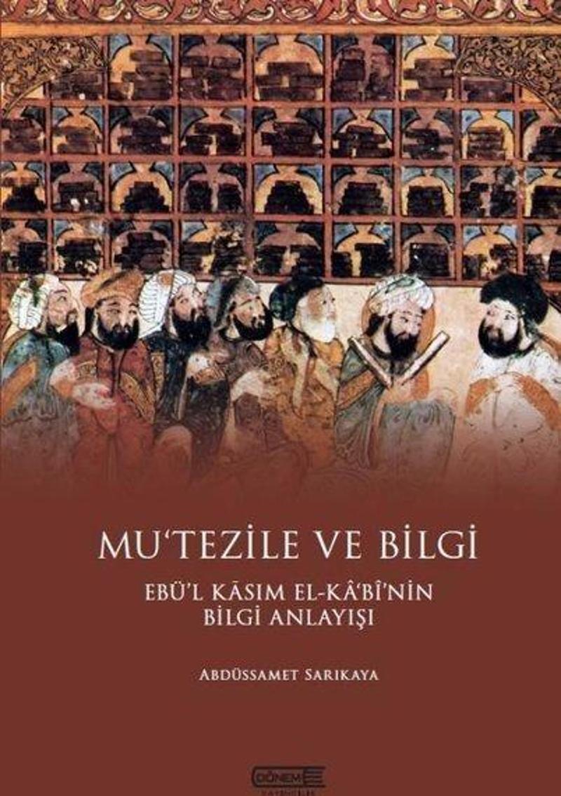 Mu'tezile ve Bilgi: Ebü'l Kasım El-Kabi'nin Bilgi Anlayışı