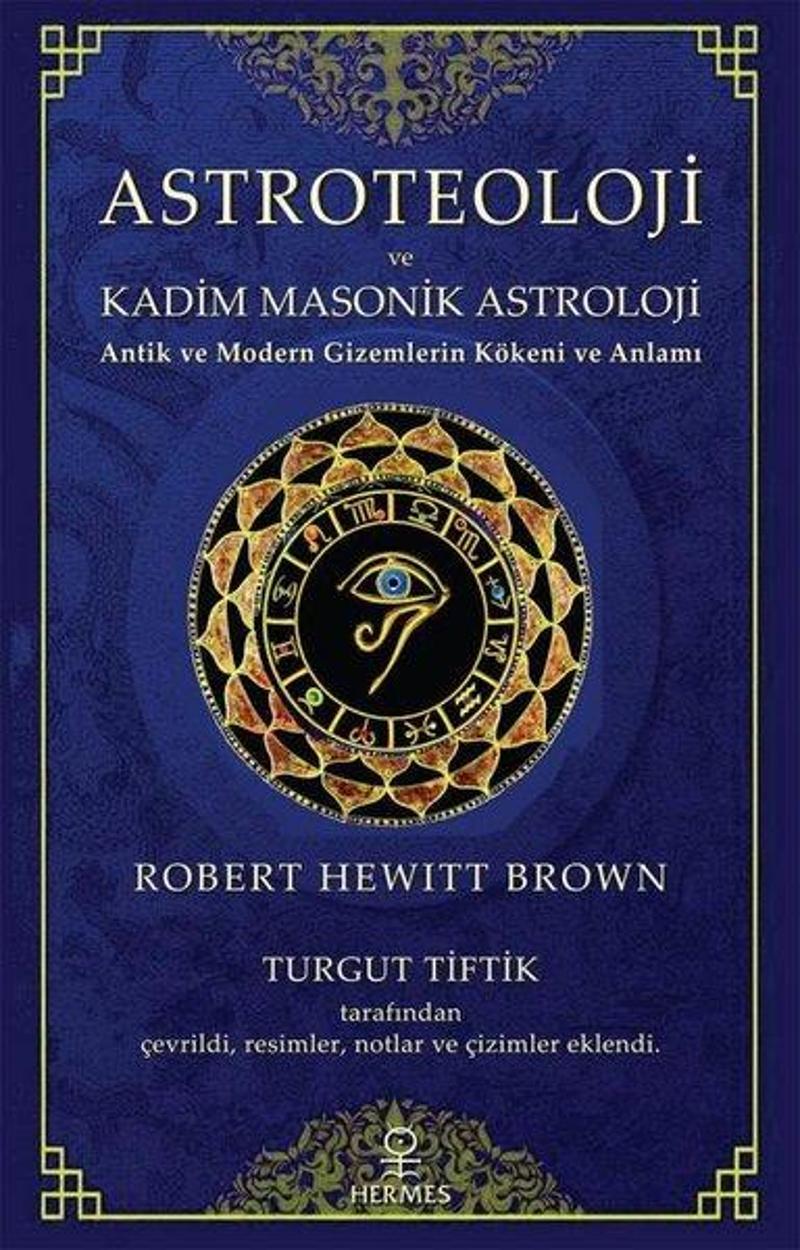 Hermes Yayınları Astroteoloji ve Kadim Masonik Astroloji - Antik ve Modern Gizemlerin Kökeni ve Anlamı - Robert Hewitt Brown