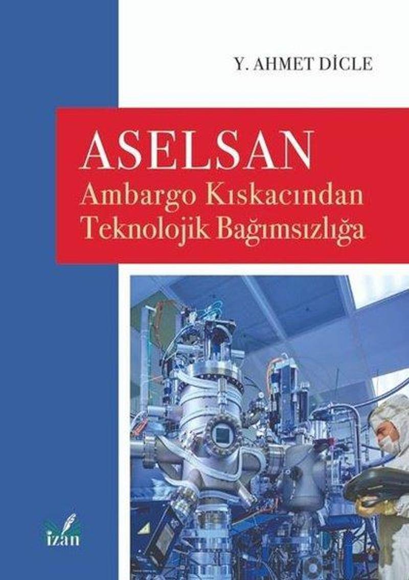 Aselsan - Ambargo Kıskacından Teknolojik Bağımsızlığa