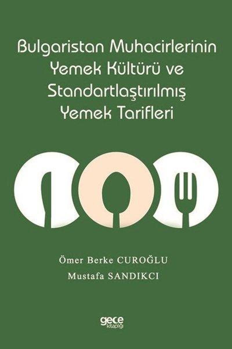 Gece Kitaplığı Bulgaristan Muhacirlerinin Yemek Kültürü ve Standartlaştırılmış Yemek Tarifleri - Mustafa Sandıkcı