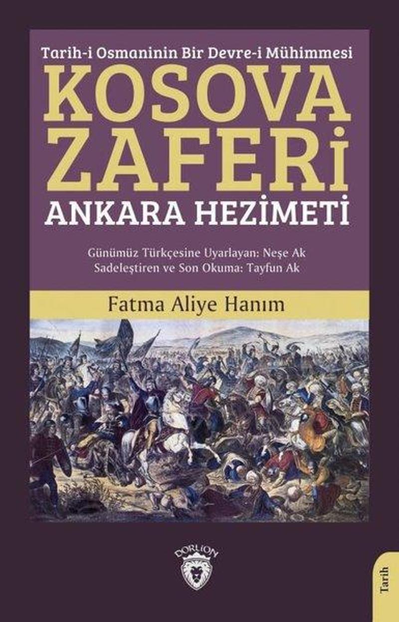 Dorlion Yayınevi Kosova Zaferi: Ankara Hezimeti - Tarih-i Osmaninin Bir Devre-i Mühimmesi - Fatma Aliye Hanım