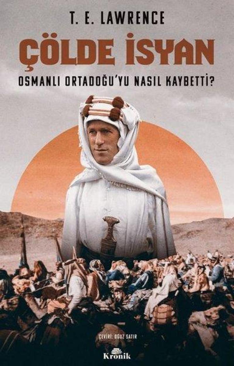 Kronik Kitap Çölde İsyan - Osmanlı Ortadoğu'yu Nasıl Kaybetti? - T. E. Lawrence OE10249
