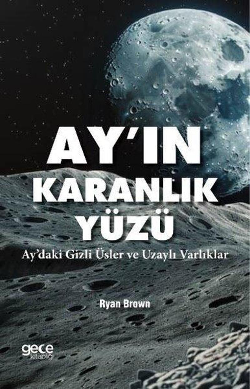 Ayın Karanlık Yüzü - Aydaki Gizli Üsler ve Uzaylı Varlıklar