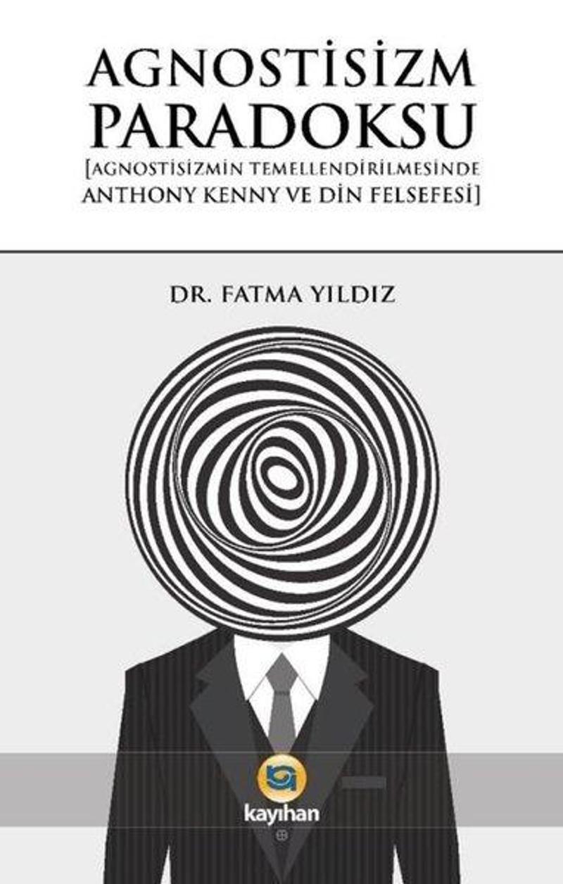Agnostisizm Paradoksu (Agnostisizmin Temellendirilmesinde Anthony Kenny ve Din Felsefesi)