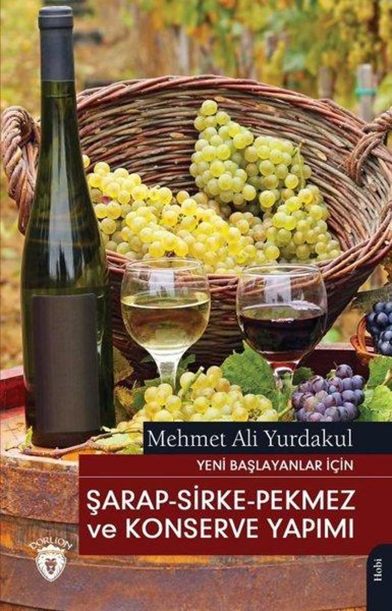 Dorlion Yayınevi Şarap-Sirke - Pekmez ve Konserve Yapımı - Yeni Başlayanlar İçin - Mehmet Ali Yurdakul