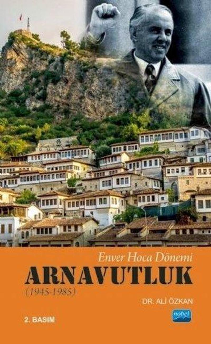 Nobel Akademik Yayıncılık Enver Hoca Dönemi Arnavutluk 1945-1985 - Ali Özkan
