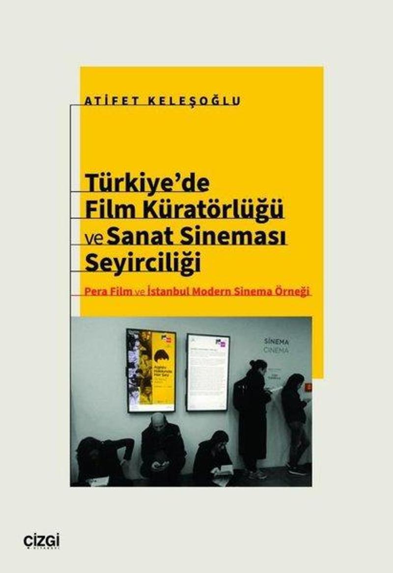 Türkiye'de Film Küratörlüğü ve Sanat Sineması Seyirciliği - Pera Film ve İstanbul Modern Sinema Örne