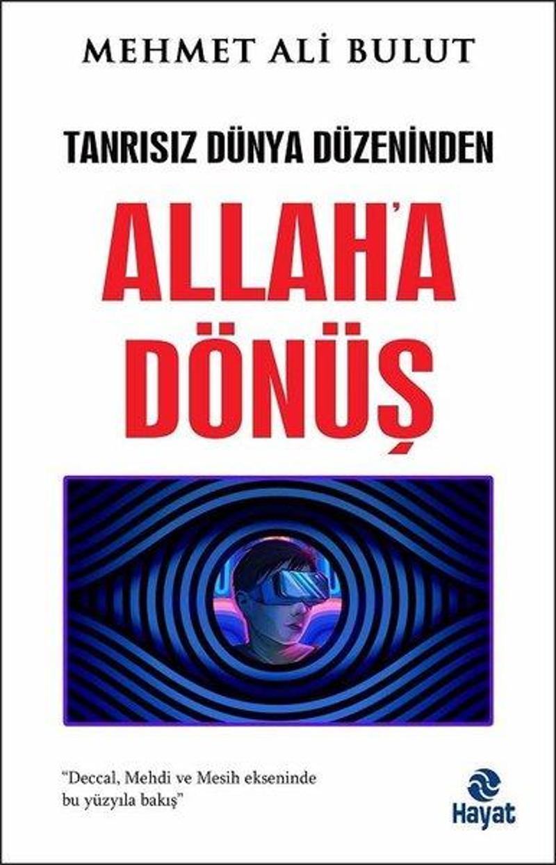 Hayat Yayıncılık Allah'a Dönüş - Tanrısız Dünya Düzeninden - Mehmet Ali Bulut
