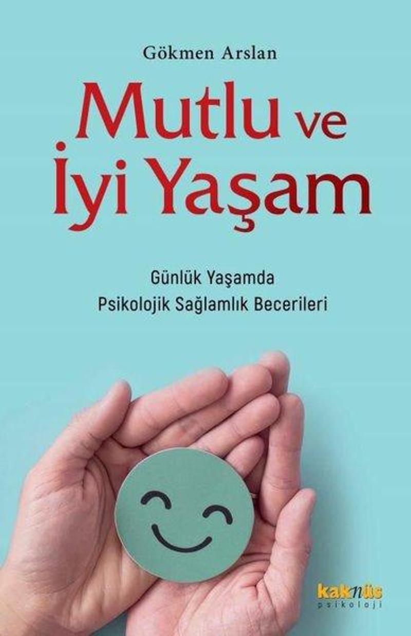 Mutlu ve İyi Yaşam - Günlük Yaşamda Psikolojik Sağlamlık Becerileri