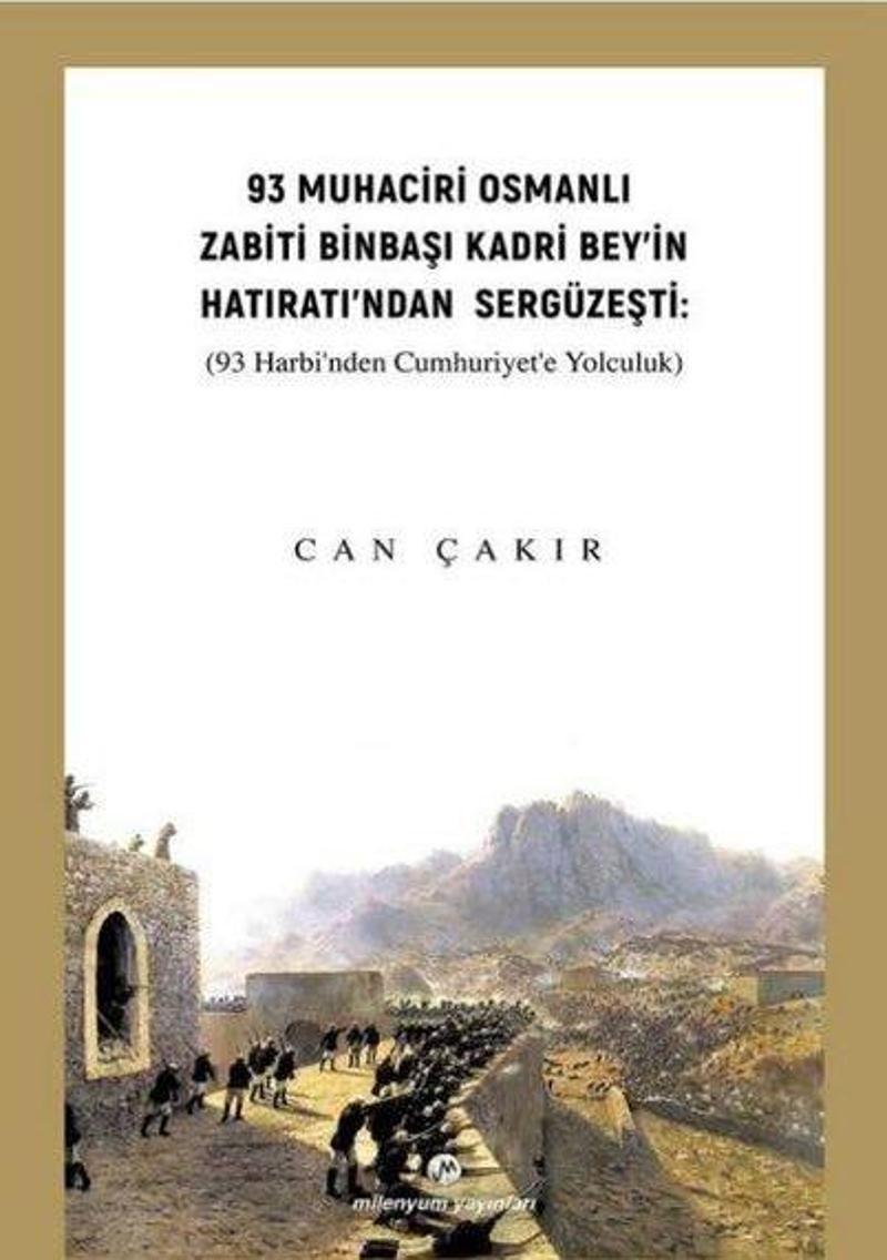 93 Muhaciri Osmanlı Zabiti Binbaşı Kadri Bey'in Hatıratı'ndan Sergüzeşti: (93 Harbi'nden Cumhuriyete